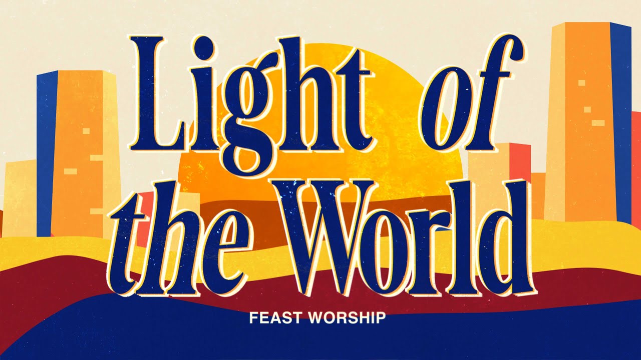 Light of The World - Feast Worship (Official Lyric Video)