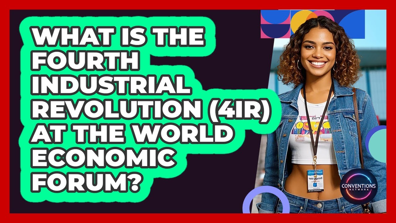 What Is The Fourth Industrial Revolution (4IR) At The World Economic Forum? - Conventions Network