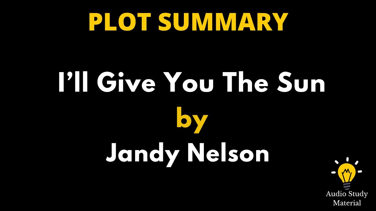 Plot Summary Of I&rsquo;ll Give You The Sun By Jandy Nelson. - I'll Give You The Sun By Jandy Nelson