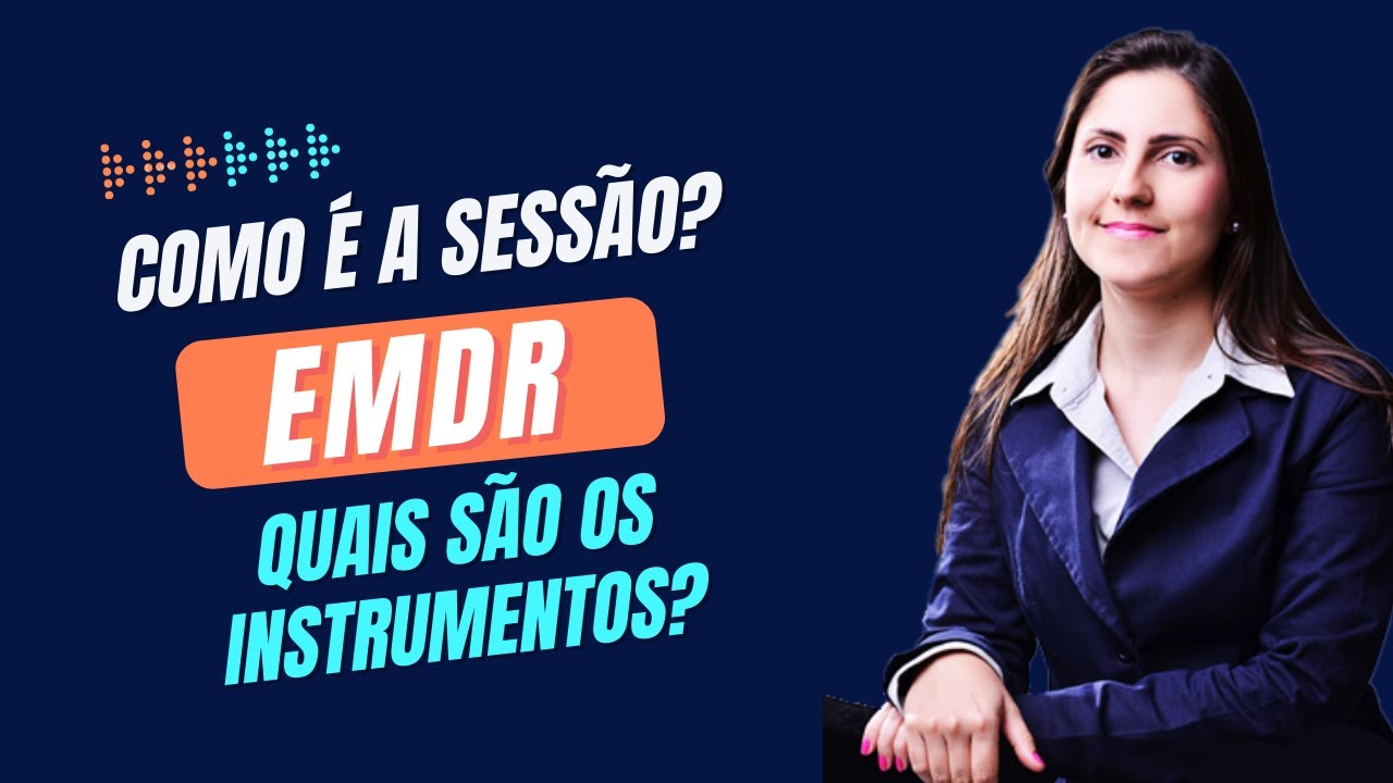 EMDR | Como é a Sessão? | Quais são os instrumentos?