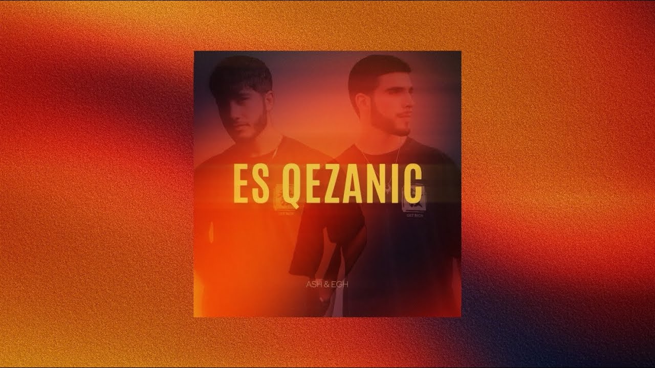ASH & EGH - // ES QEZANIC //Official Music Video