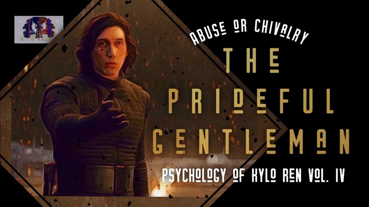 Kylo Ren's Psychology Vol. V: The Prideful Gentleman