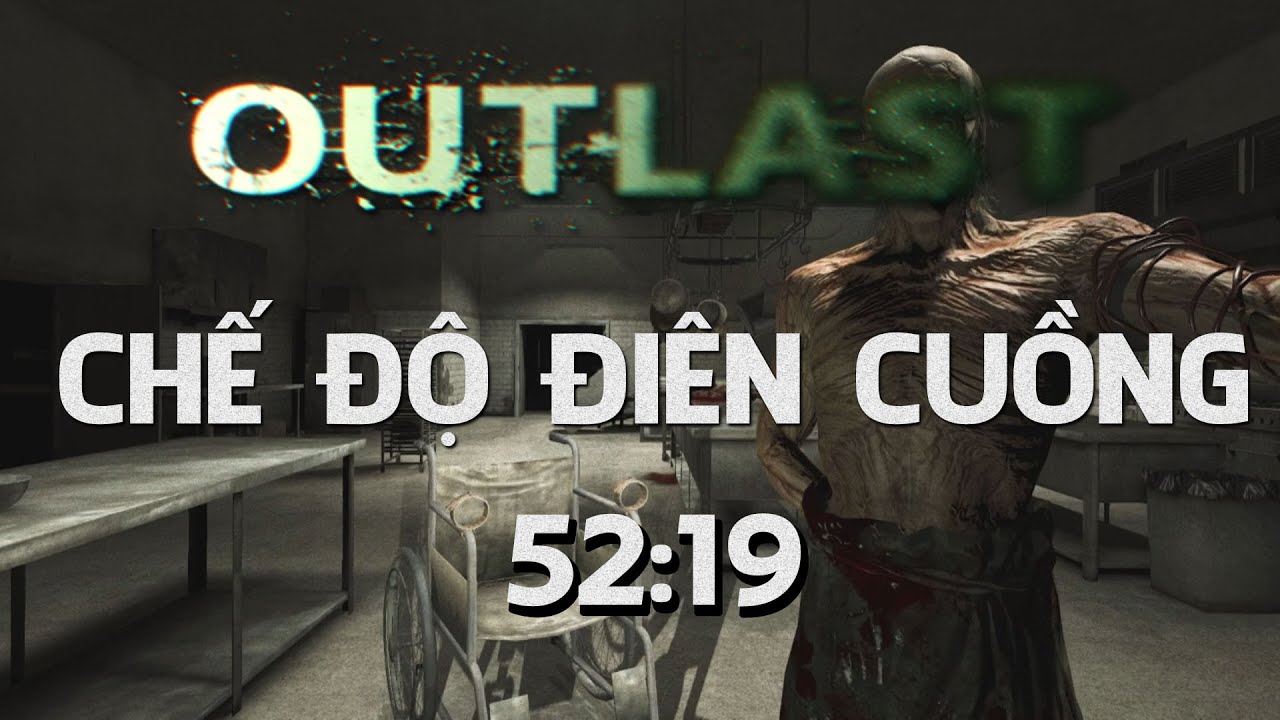 Outlast Việt - Speedrun 52:19 - Chế Độ Đi&ecirc;n Cuồng (Insane) (PC)