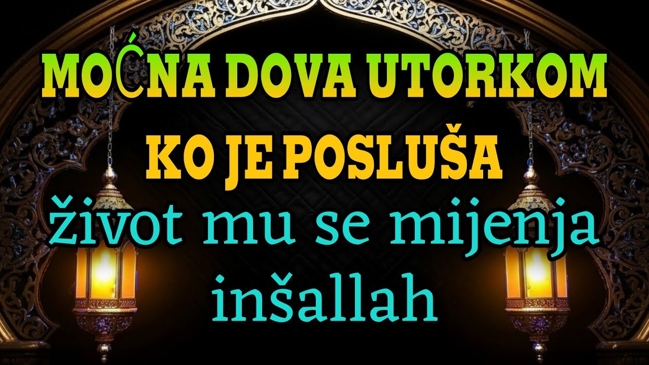 MOĆNA DOVA UTORKOMKo je posluša – život mu se mijenja, inšallah!