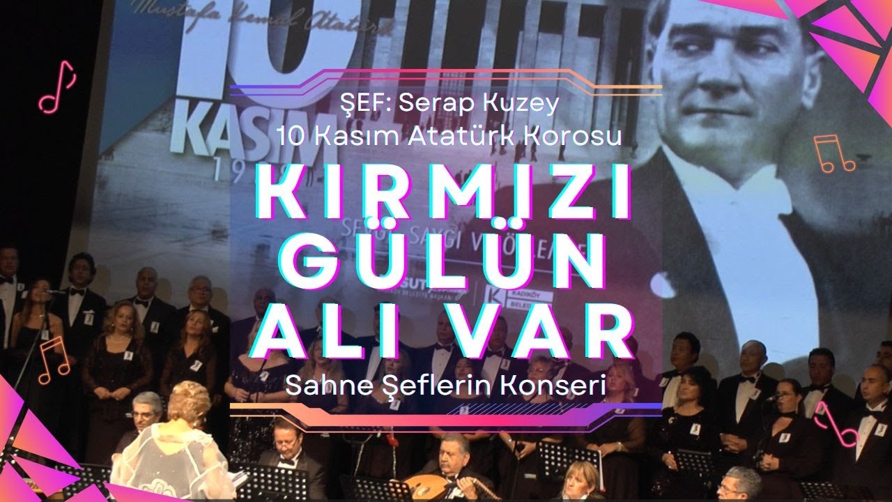 Kırmızı Gülün Alı Var | 10 Kasım Atatürk Korosu | Sahne Şeflerin Konseri