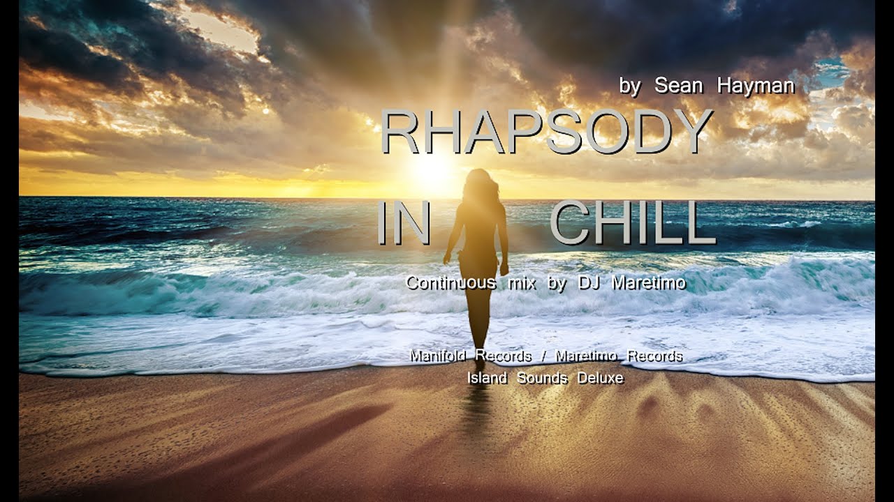 Sean Hayman - Rhapsody In Chill - Mixed by DJ Maretimo (Full Album) HD, 3 Hours, continuous mix