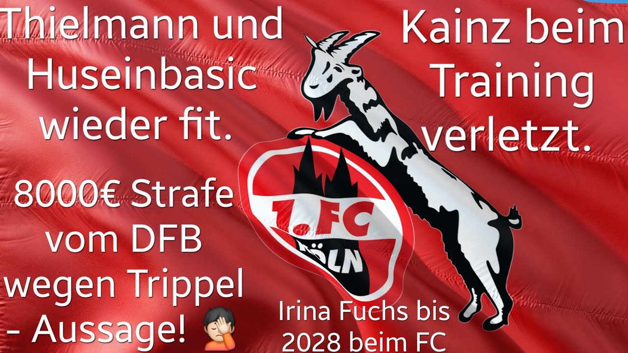 1. FC Köln - Thielmann und Huseibasic wieder fit. Kainz verletzt vom Platz. 8000€ Strafe vom DFB!