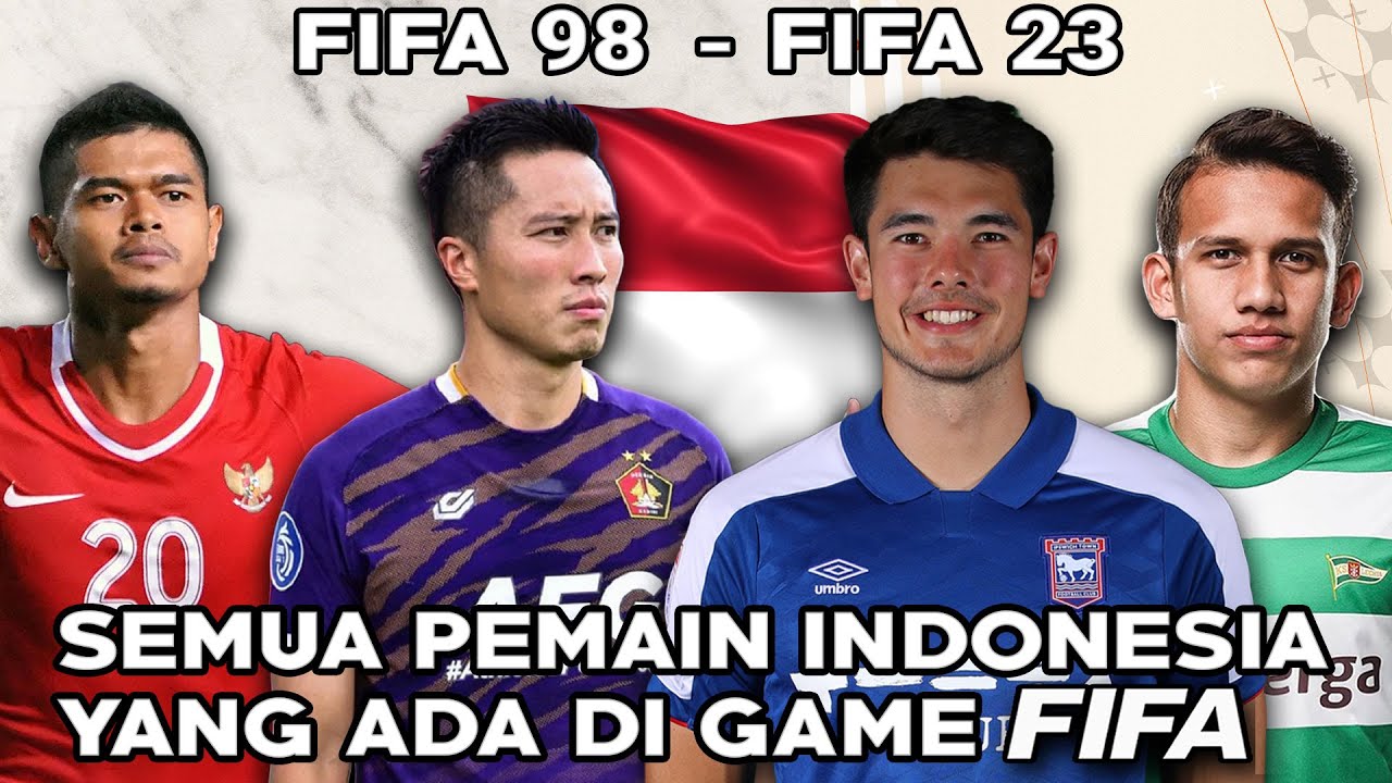 Semua Pemain Indonesia Yang Ada Di Game FIFA (FIFA 98 - FIFA 23)