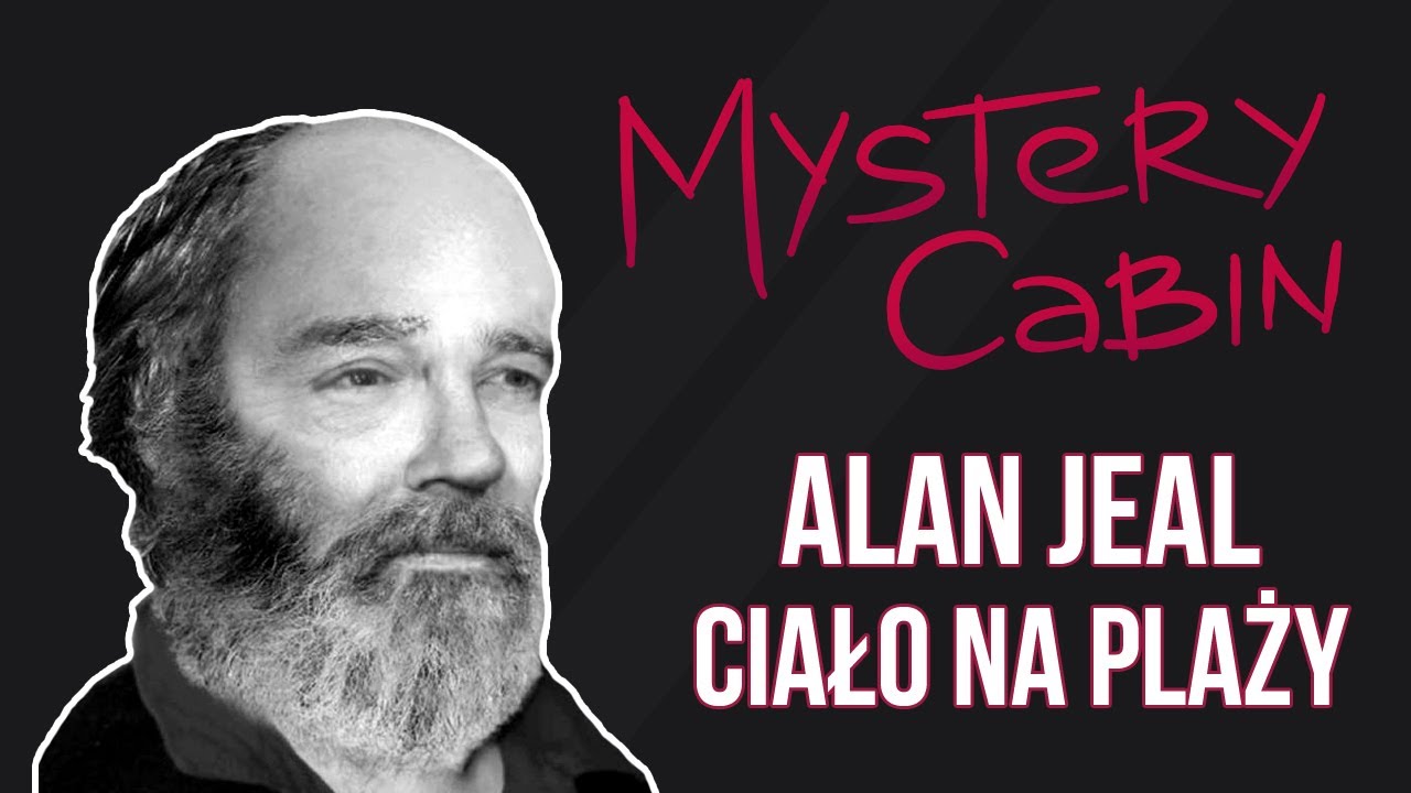 Alan Jeal - tajemnicza śmierć i ciało znalezione na plaży - Mystery Cabin #13