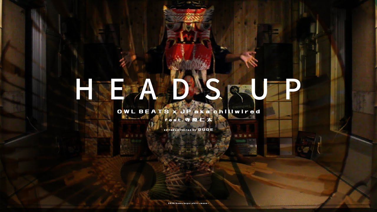 HEADS UP - OWL BEATS x JP aka chillwired feat 寺原 仁太- Official Music Video