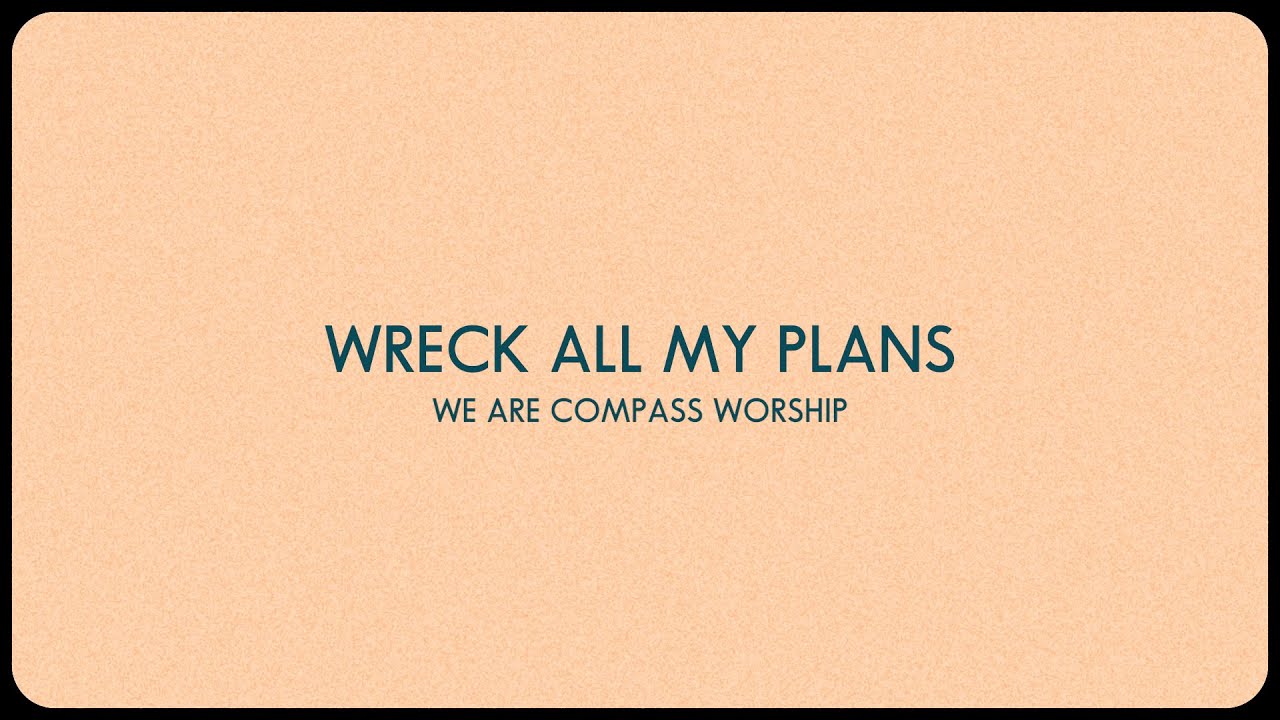 Wreck All My Plans | We Are Compass Worship (Official Lyric Video)