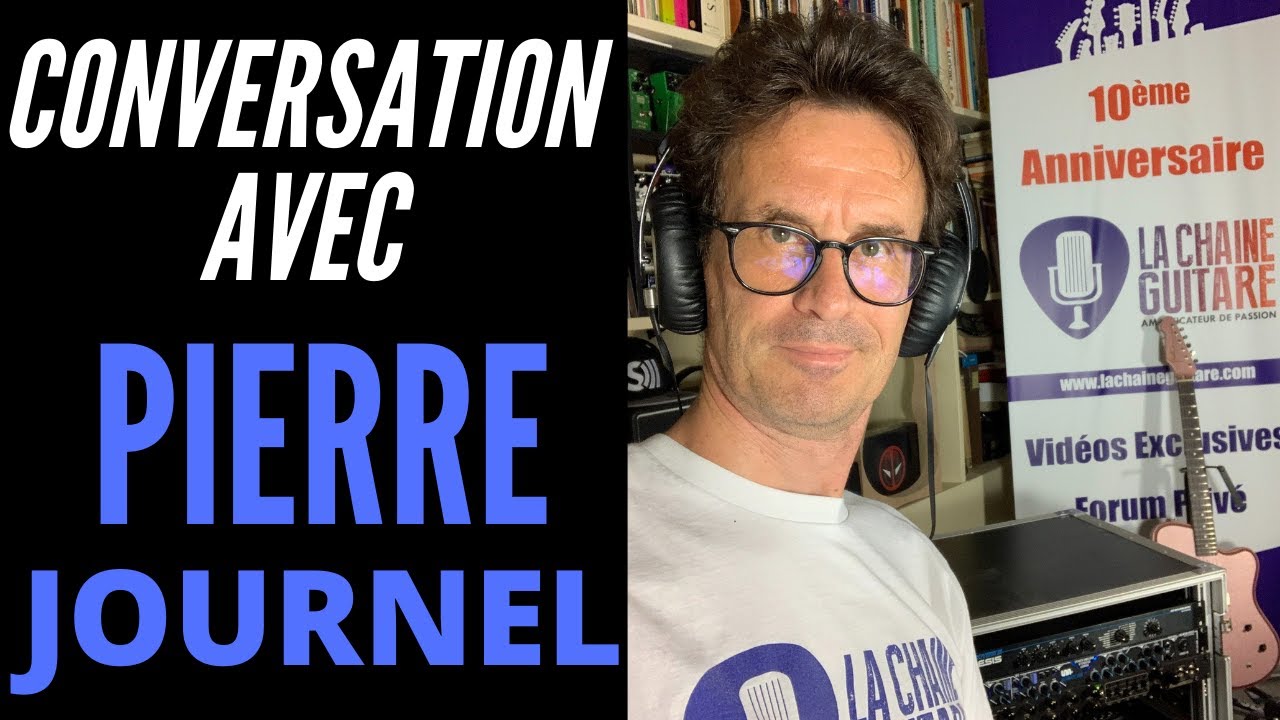 J'invite Pierre Journel, créateur de la chaîne guitare !