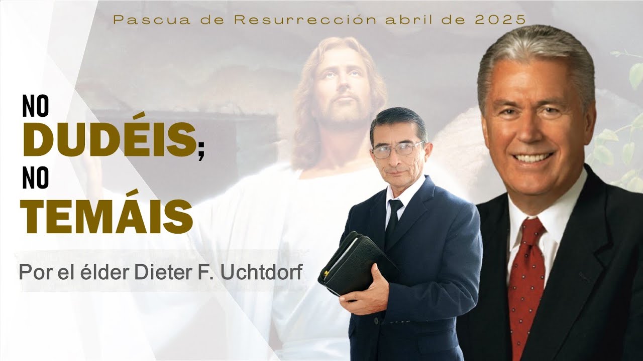 NO DUDÉIS; NO TEMÁIS | ELDER DIETER F. UCHTDORF