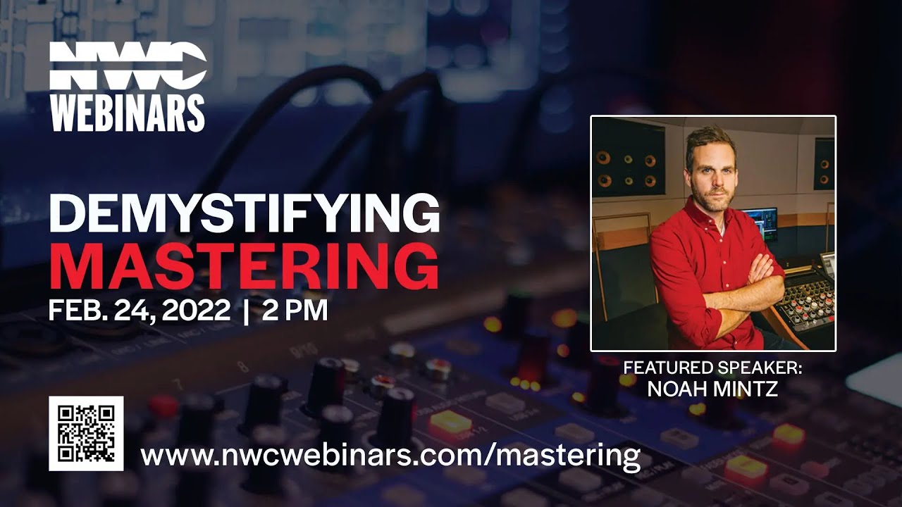 NWC Webinars: Demystifying Mastering (w/ Noah Mintz)