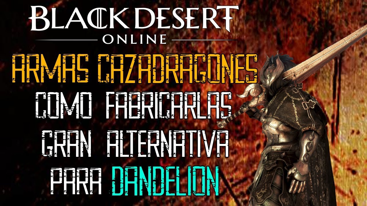 Black Desert - ARMAS CAZADRAGONES | ¿VALEN LA PENA? | COMO FABRICARLAS