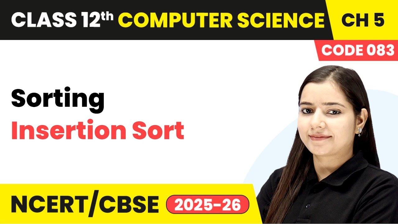 Insertion Sort - Sorting | Chapter 5 | Class 12th | Computer Science (Code 083) | CBSE 2025-26