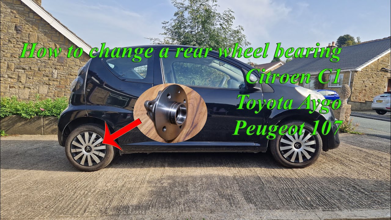 How to change a rear wheel bearing on a Citroen C1 Toyota Aygo Peugeot 107 first generation 06 to13