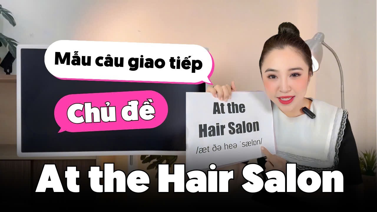 MẪU CÂU TIẾNG ANH CHỦ ĐỀ TẠI TIỆM LÀM TÓC | Miss Lan