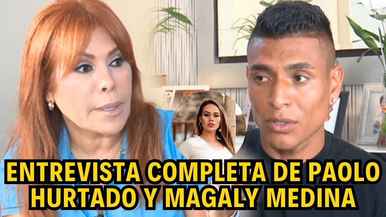 ENTREVISTA COMPLETA DE PAOLO HURTADO Y MAGALY MEDINA