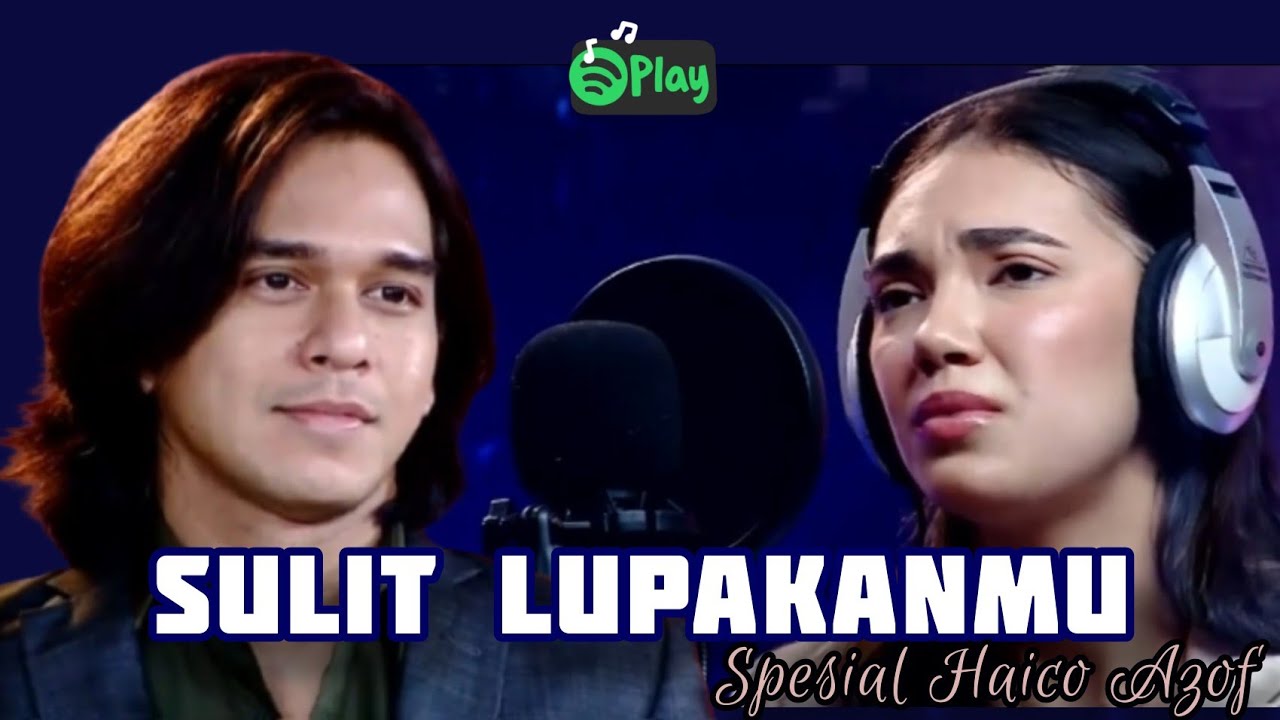 Lirik Lagu Sulit Lupakanmu - (Spesial Haico Azof)