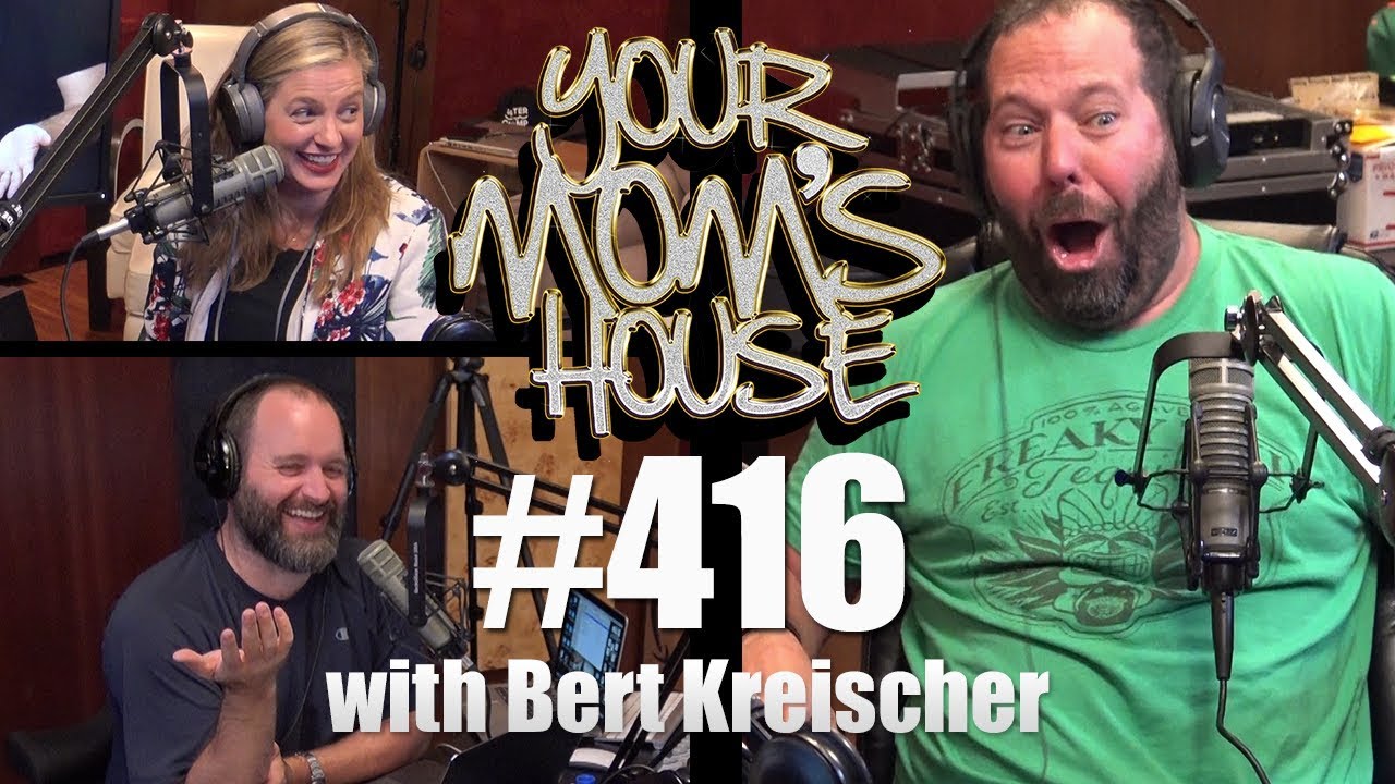 Your Mom's House Podcast - Ep. 416 w/ Bert Kreischer