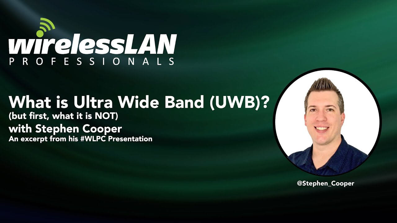 What is Ultra Wideband UWB  with Stephen Cooper (but first, what it is NOT)