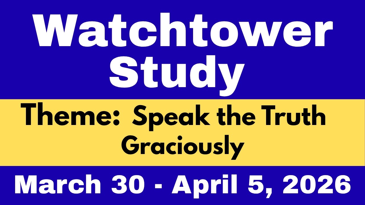 Watchtower Study Preparation | Key Comments | March 30 &ndash; April 5, 2026 | Speak the Truth Graciously