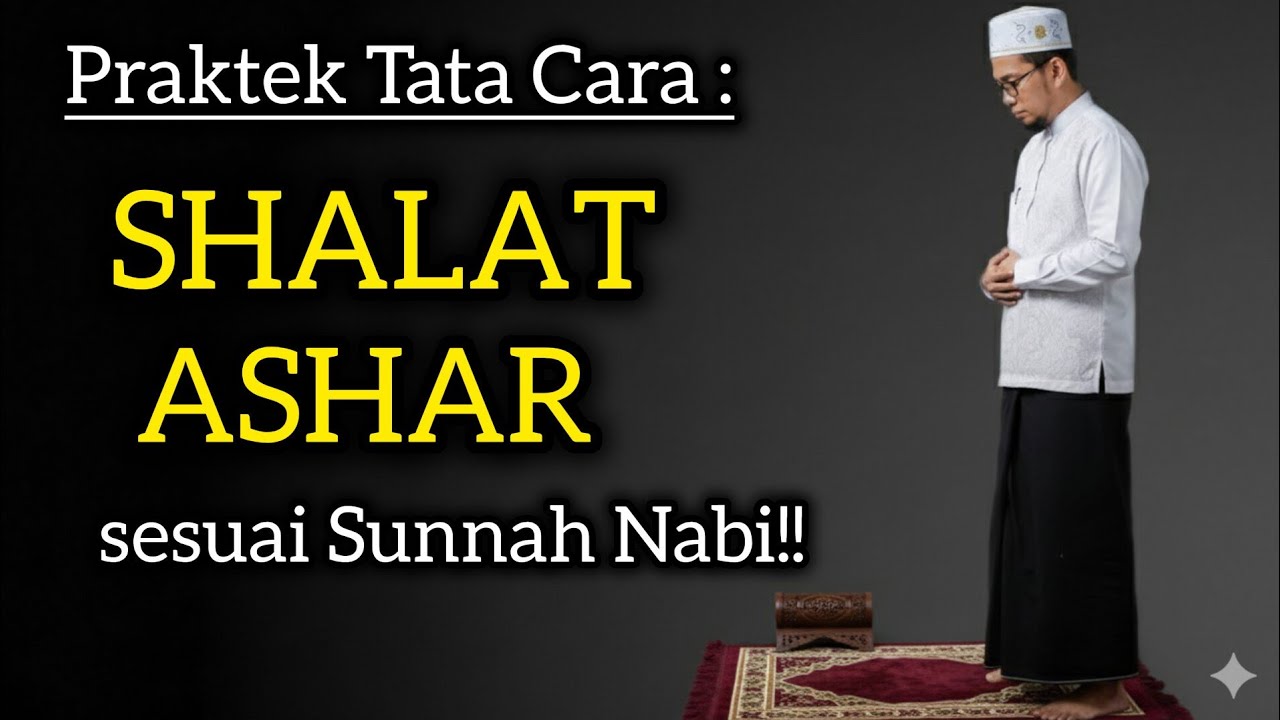 PRAKTEK SHALAT ASHAR 4 RAKAAT
