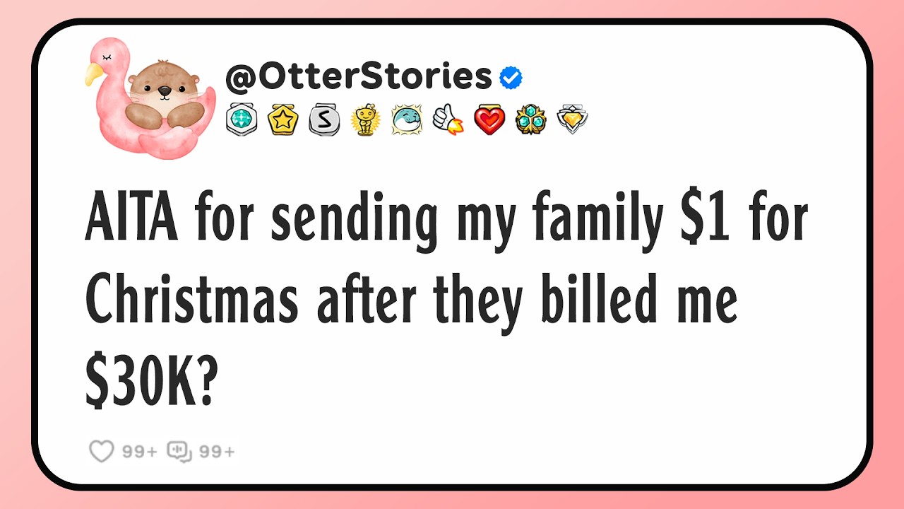 AITA for sending my family $1 for Christmas after they billed me $30K?