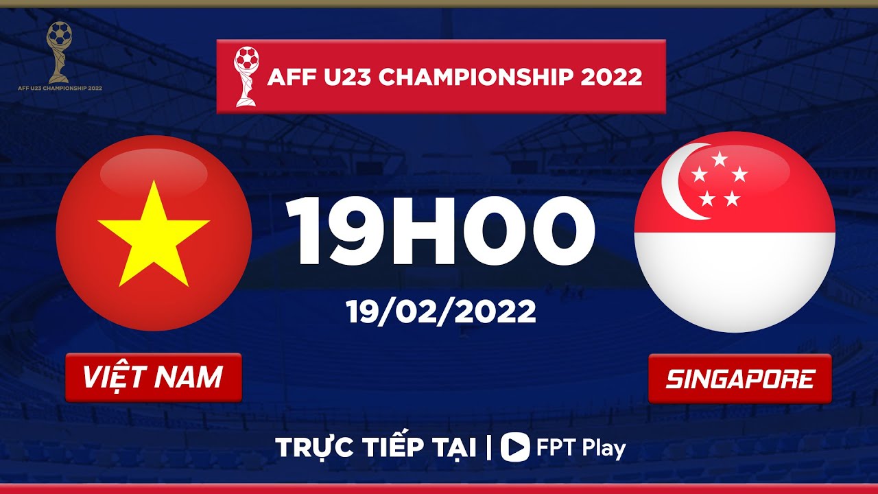 [TRỰC TIẾP] VIỆT NAM - SINGAPORE  | AFF U23 CHAMPIONSHIP 2022 | FPT BÓNG ĐÁ VIỆT