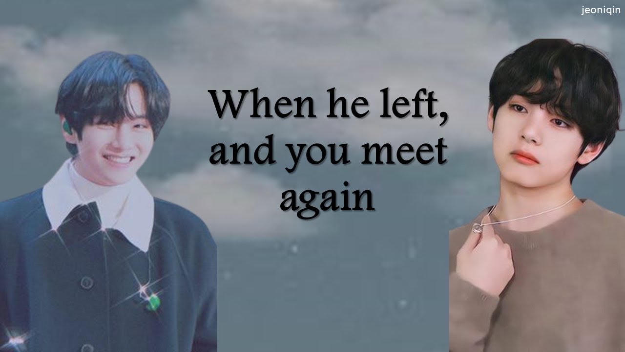 When he left, and you meet again || Taehyung Oneshot FF