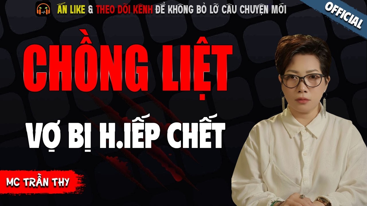 CHỒNG LIỆT VỢ BỊ H.IẾP CHẾT - TRUYỆN MA KINH DỊ NHẤT MC TRẦN THY KỂ