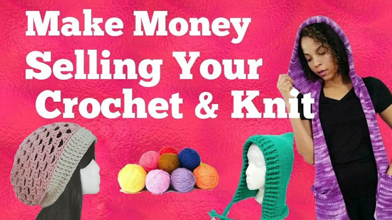 Make Money Selling Your Crochet & Knit