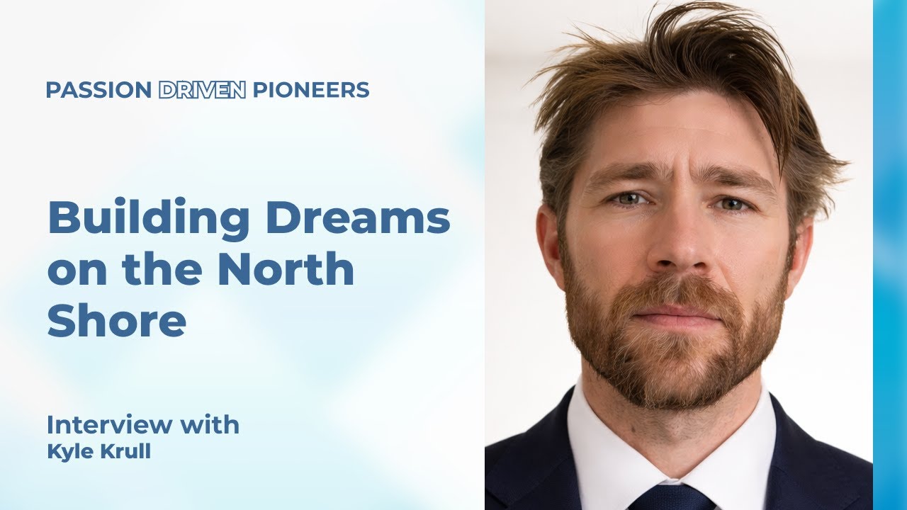 Kyle Krull - Building Dreams on the North Shore - Full Interview