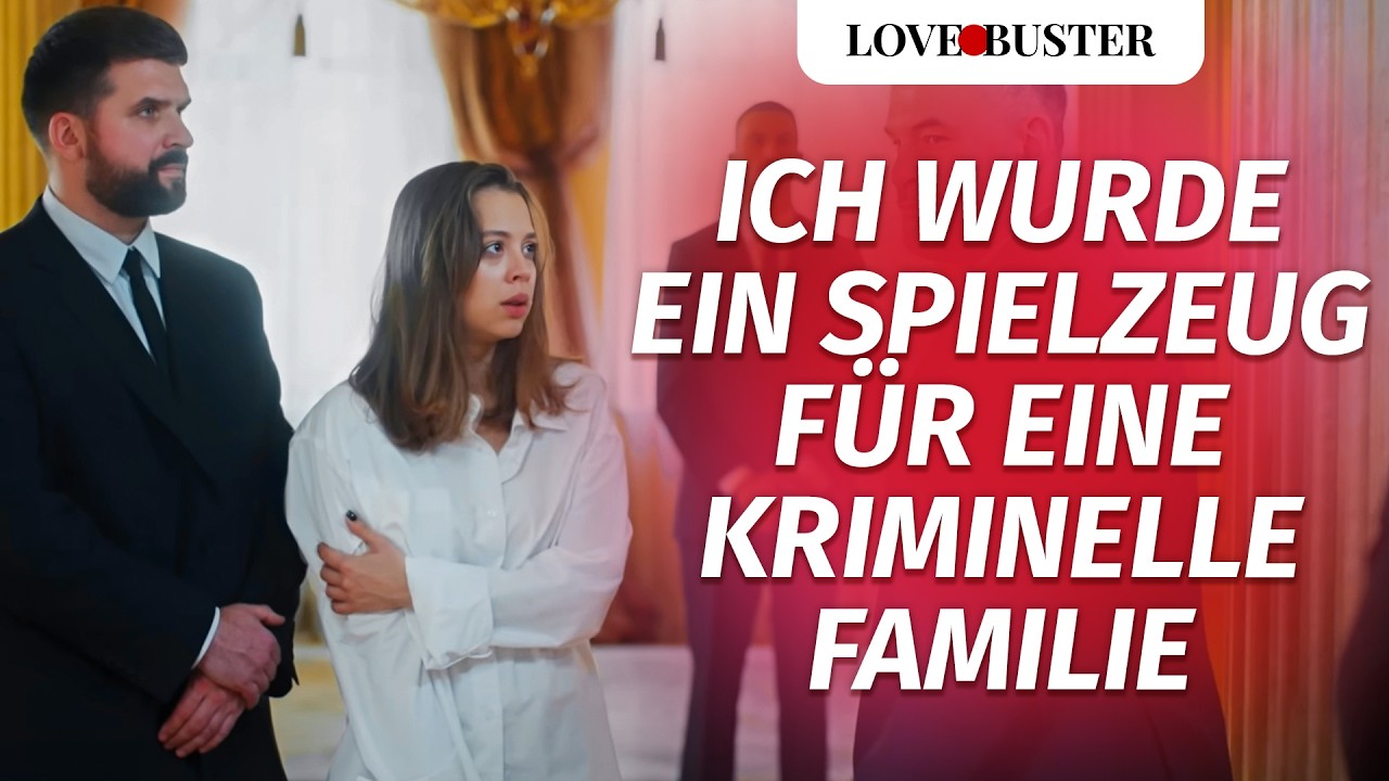 Ich wurde ein Spielzeug für eine kriminelle Familie | @LoveBusterDeutsch