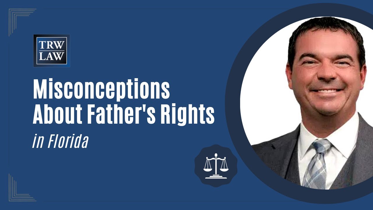 Common Misconceptions about Fathers Rights in Florida