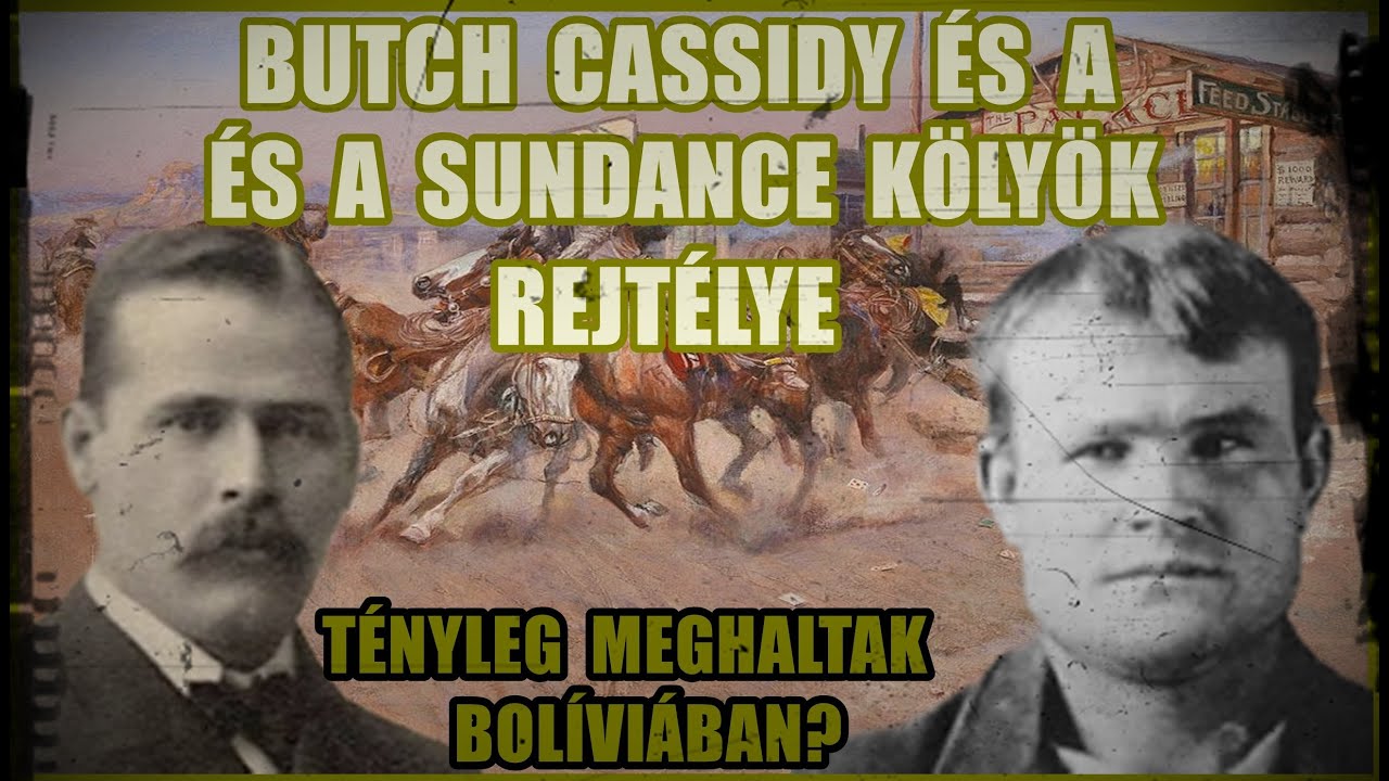 BUTCH CASSIDY, a SUNDANCE KÖLYÖK és a VAD BANDA TÖRTÉNETE - A HÍRHEDT BANDITAPÁROS REJTÉLYES HALÁLA