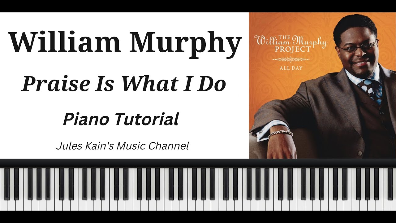 William Murphy - Praise Is What I Do - Easy Piano Tutorial