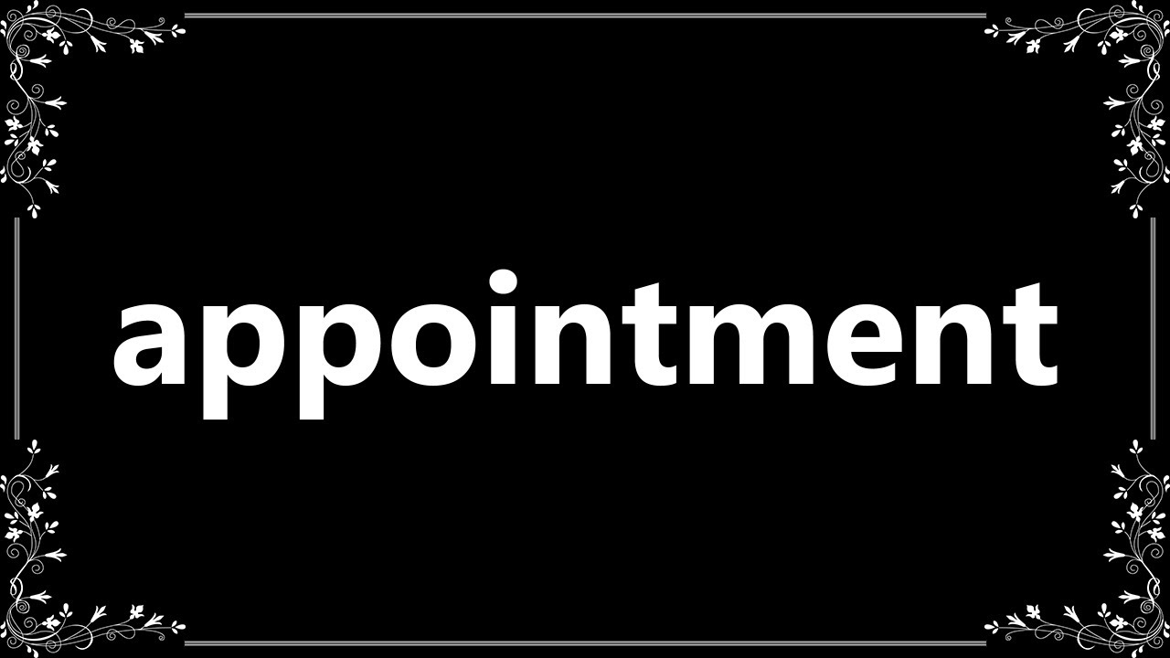 Appointment - Meaning and How To Pronounce