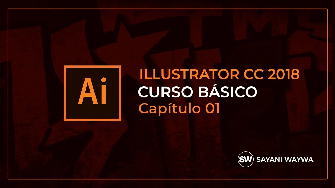 CURSO ILLUSTRATOR CC 2018 │ CAPITULO 01 │- CONCEPTOS BÁSICOS-  SAYANI WAYWA