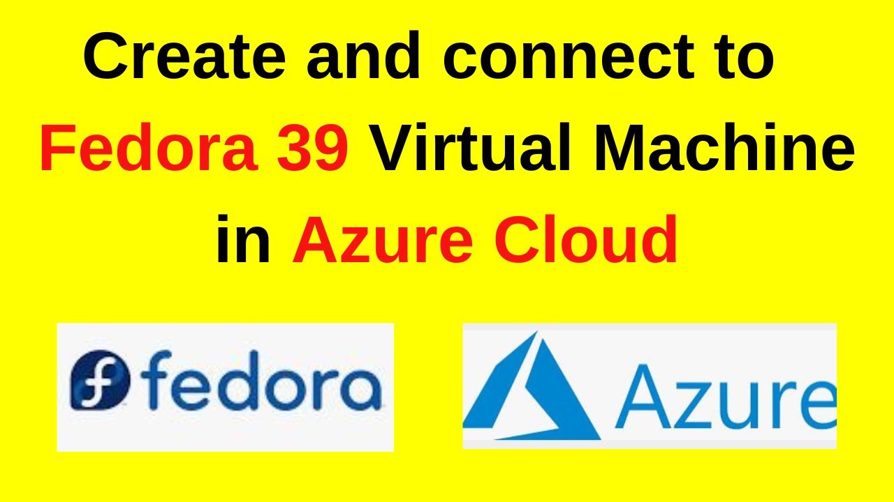 How to create and connect to Fedora 39 Virtual Machine in Azure Cloud