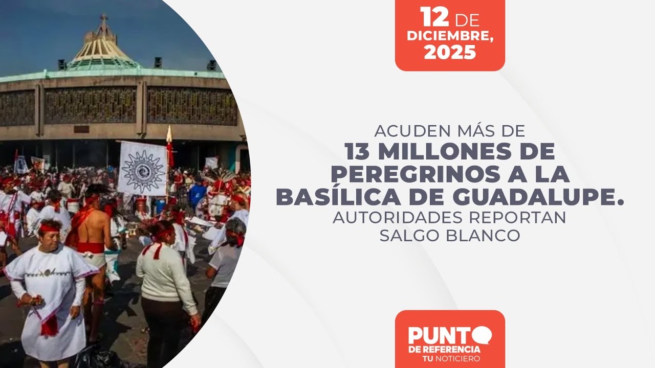 Acuden más de 13 millones de peregrinos a Basílica de Guadalupe. Autoridades reportan saldo blanco