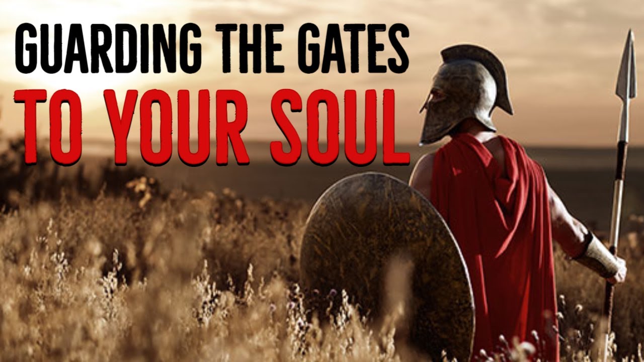 How To Guard The Gates To Your Soul