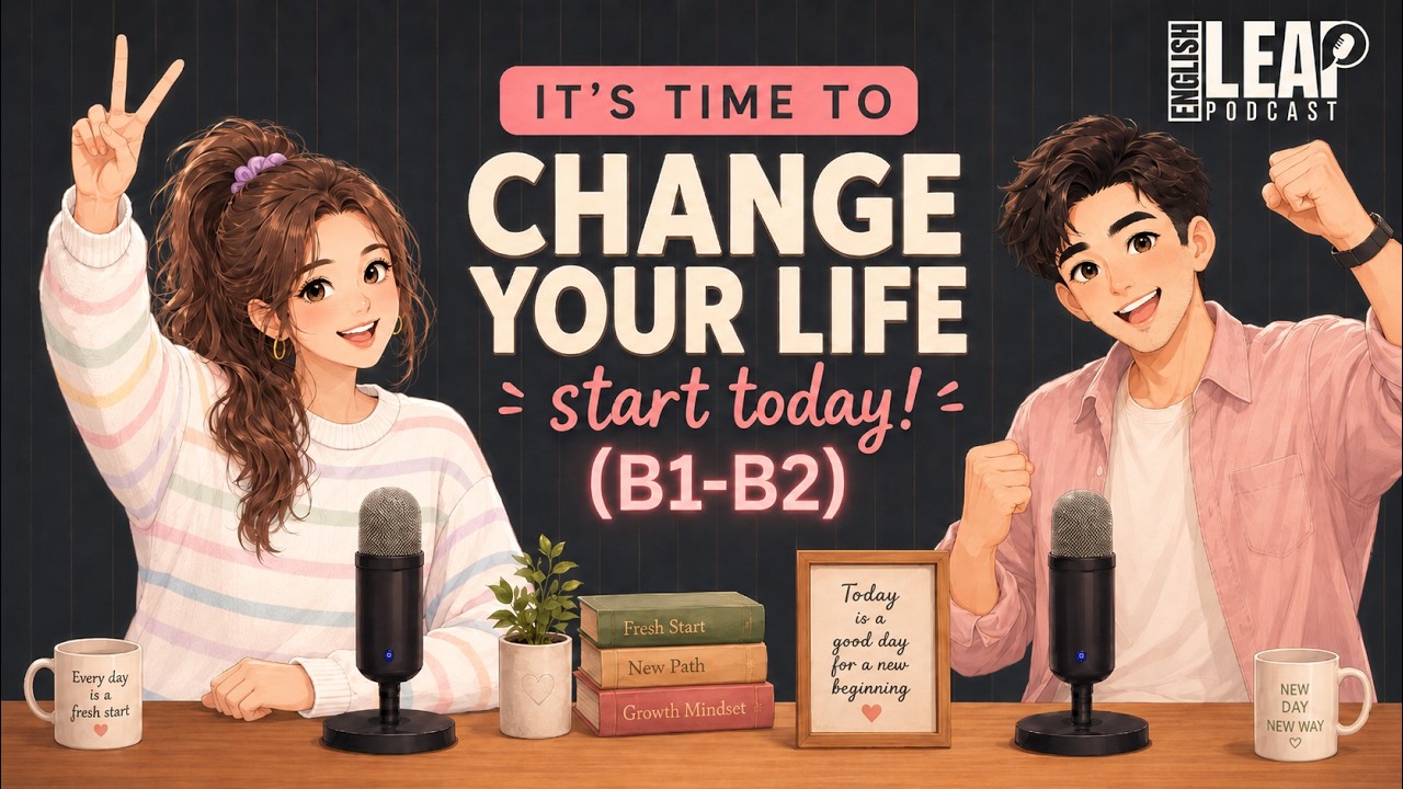 English Podcast for Learning English | How To Actually Change Your Life | Daily English Conversation