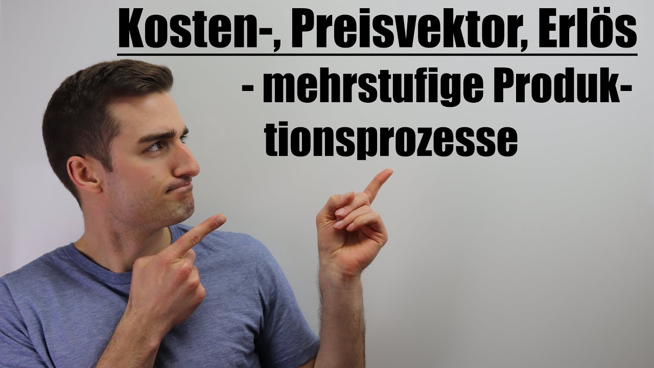 Mehrstufige Produktionsprozesse - Kostenvektor, Preisvektor, Erlös, Fixkosten | Fit im Mathe-Abi