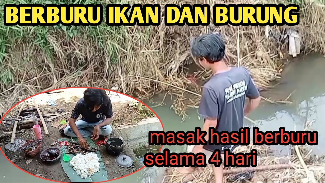 BERBURU IKAN DAN BURUNG, MASAK HASIL BURUAN SELAMA 4 HARI 