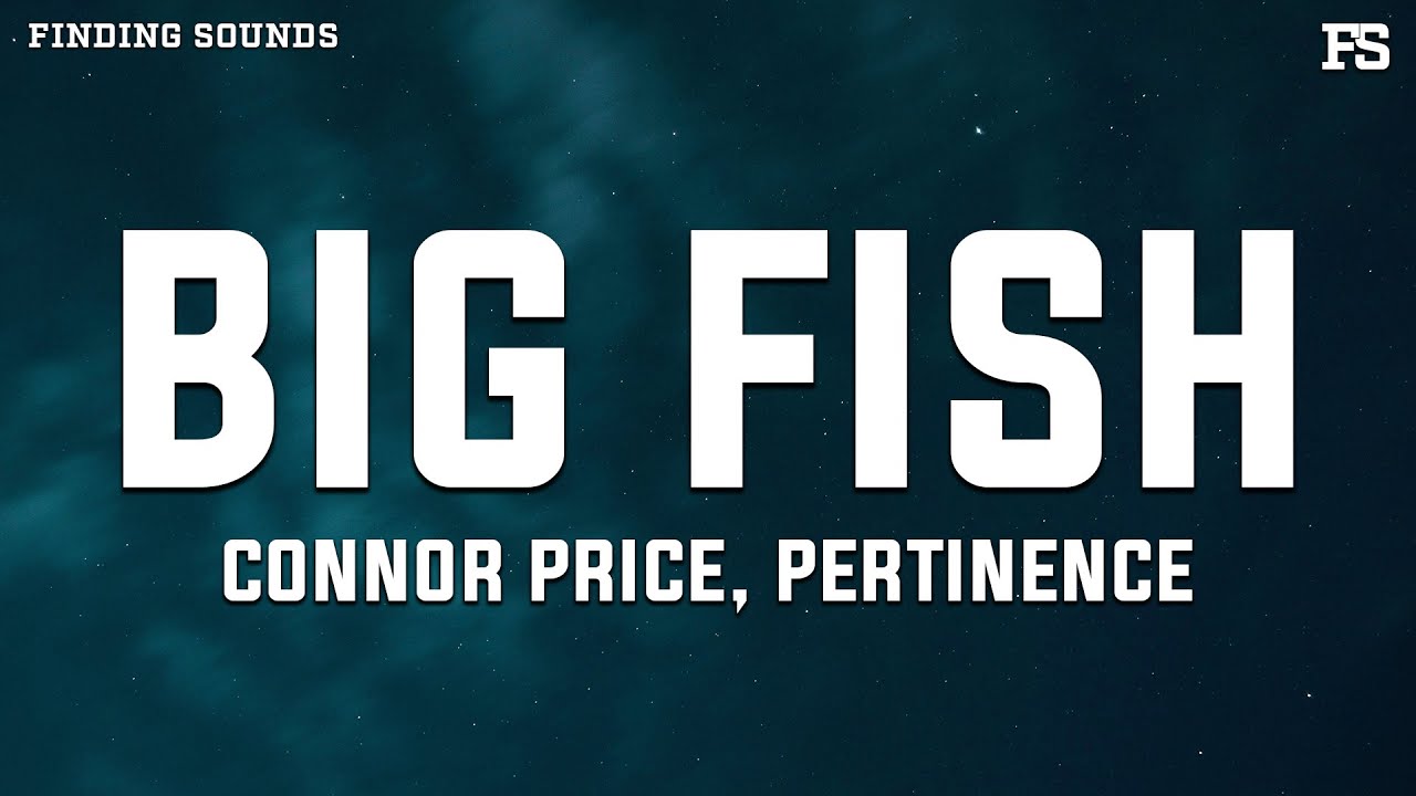 Connor Price & Pertinence - BIG FISH (Lyrics)