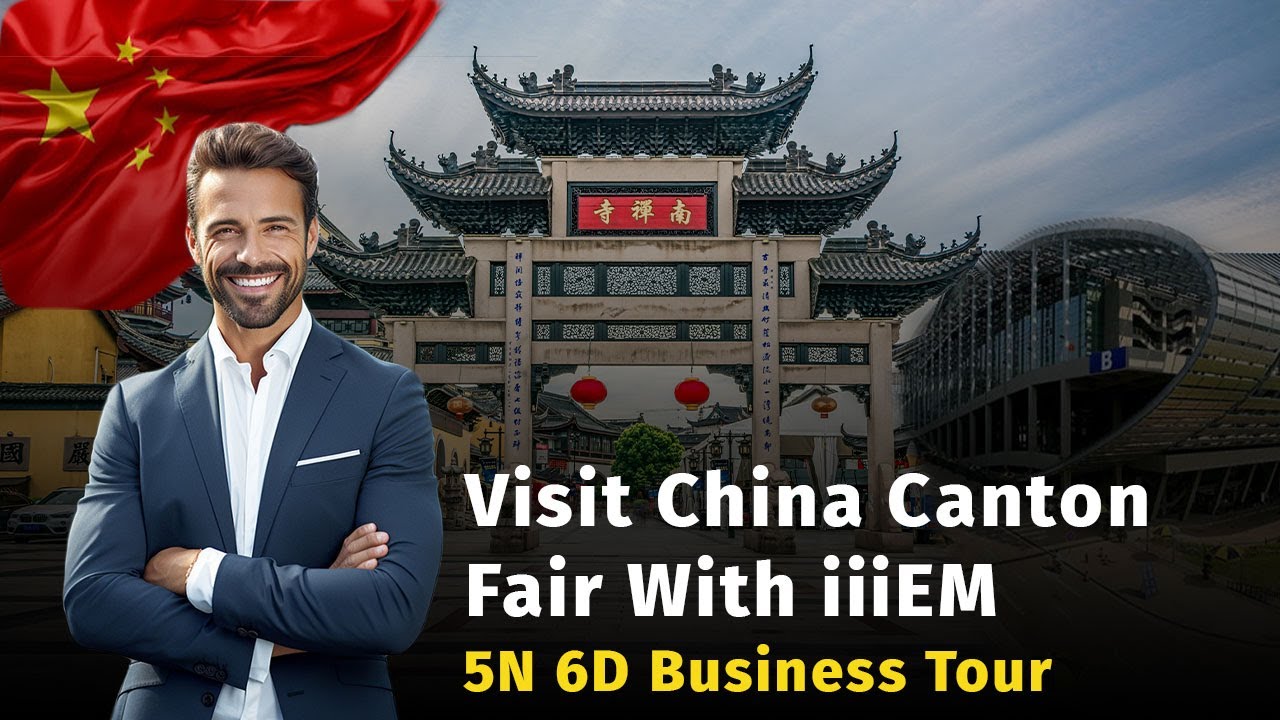 China&rsquo;s Largest Trade Fair 2025 &ndash; Canton Fair Tour with iiiEM | 5 Nights 6 Days | Business Tour
