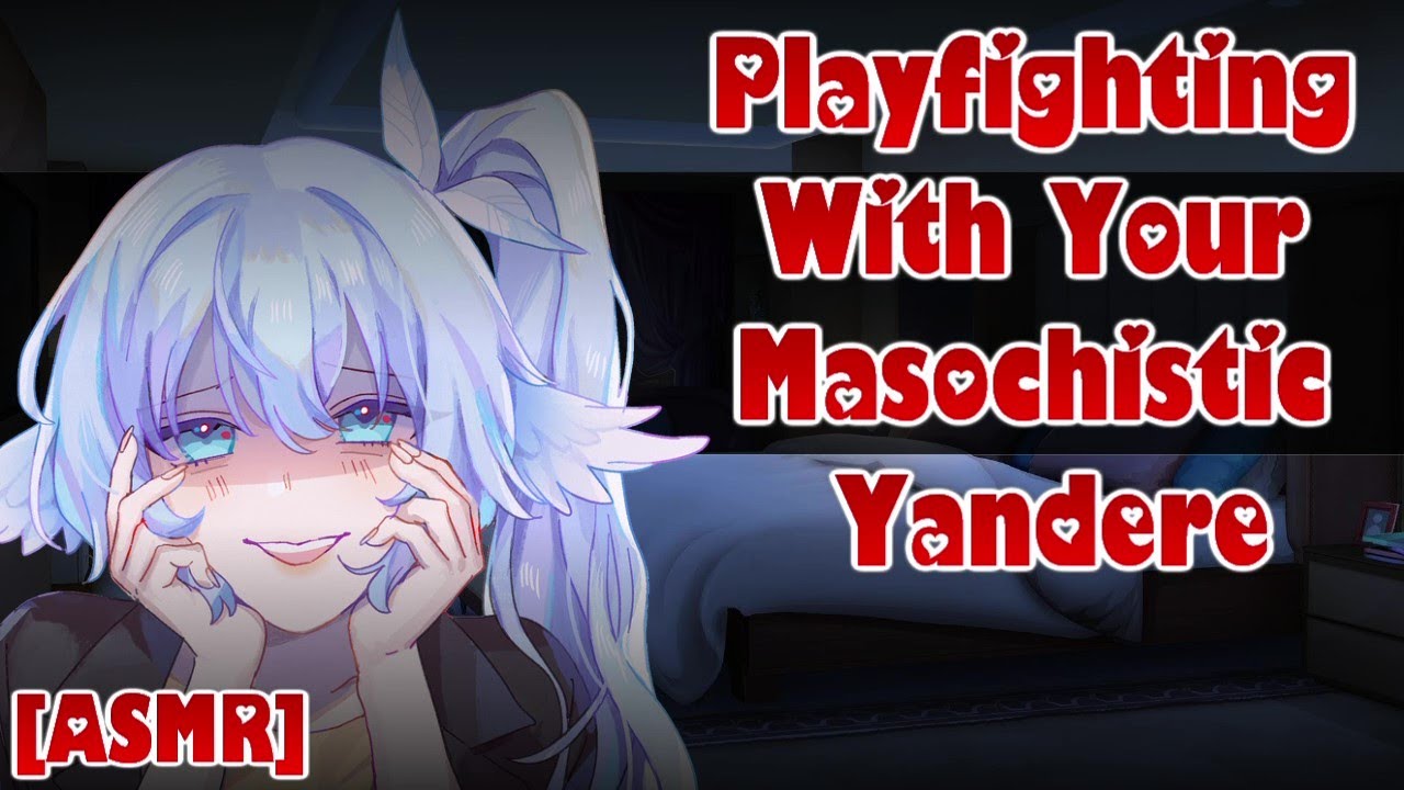 Playfighting With Your Masochistic Yandere [ASMR/Audio Roleplay][Mutual Affection][Dominant Speaker]