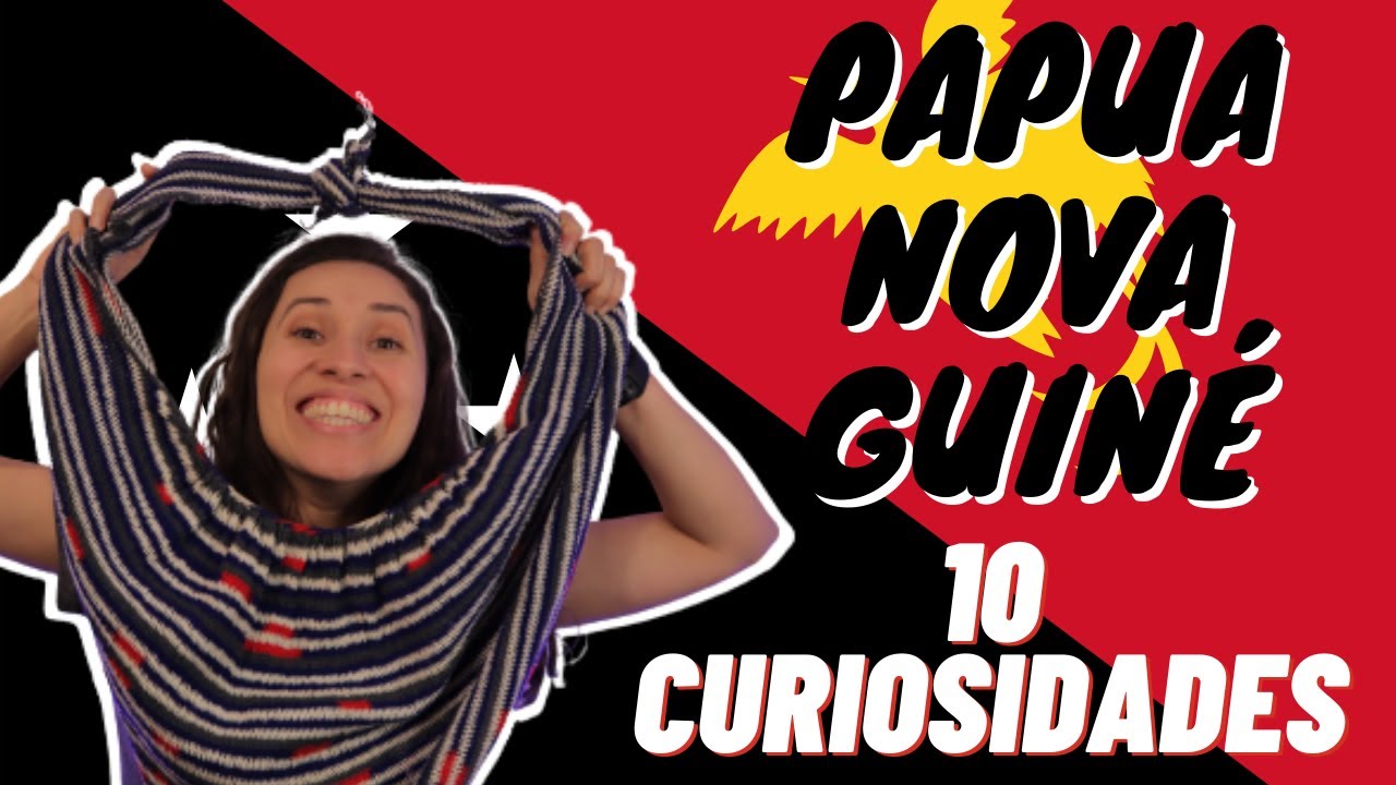 PAPUA NOVA GUINÉ- 10 CURIOSIDADES (O país do inesperado)